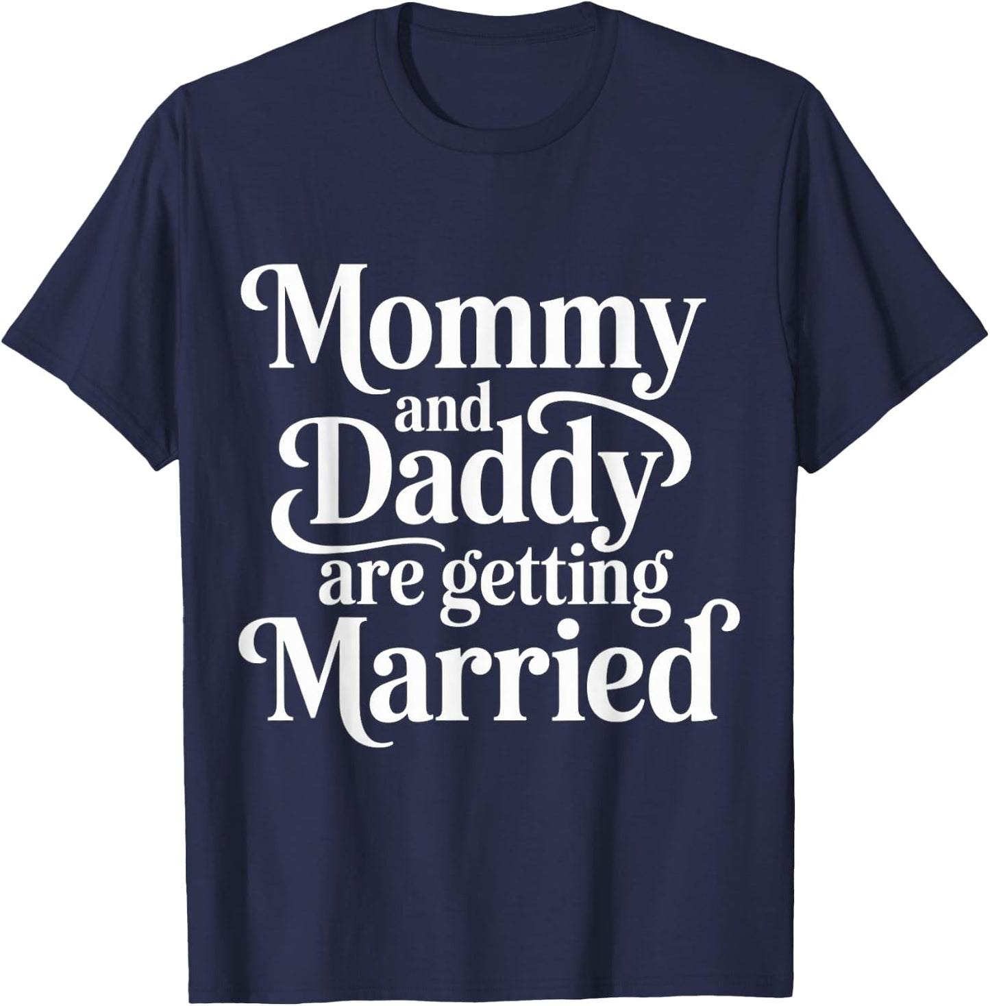 Mommy and Daddy are Getting Married Kid Wedding T-Shirt - T-Shirt | Navy