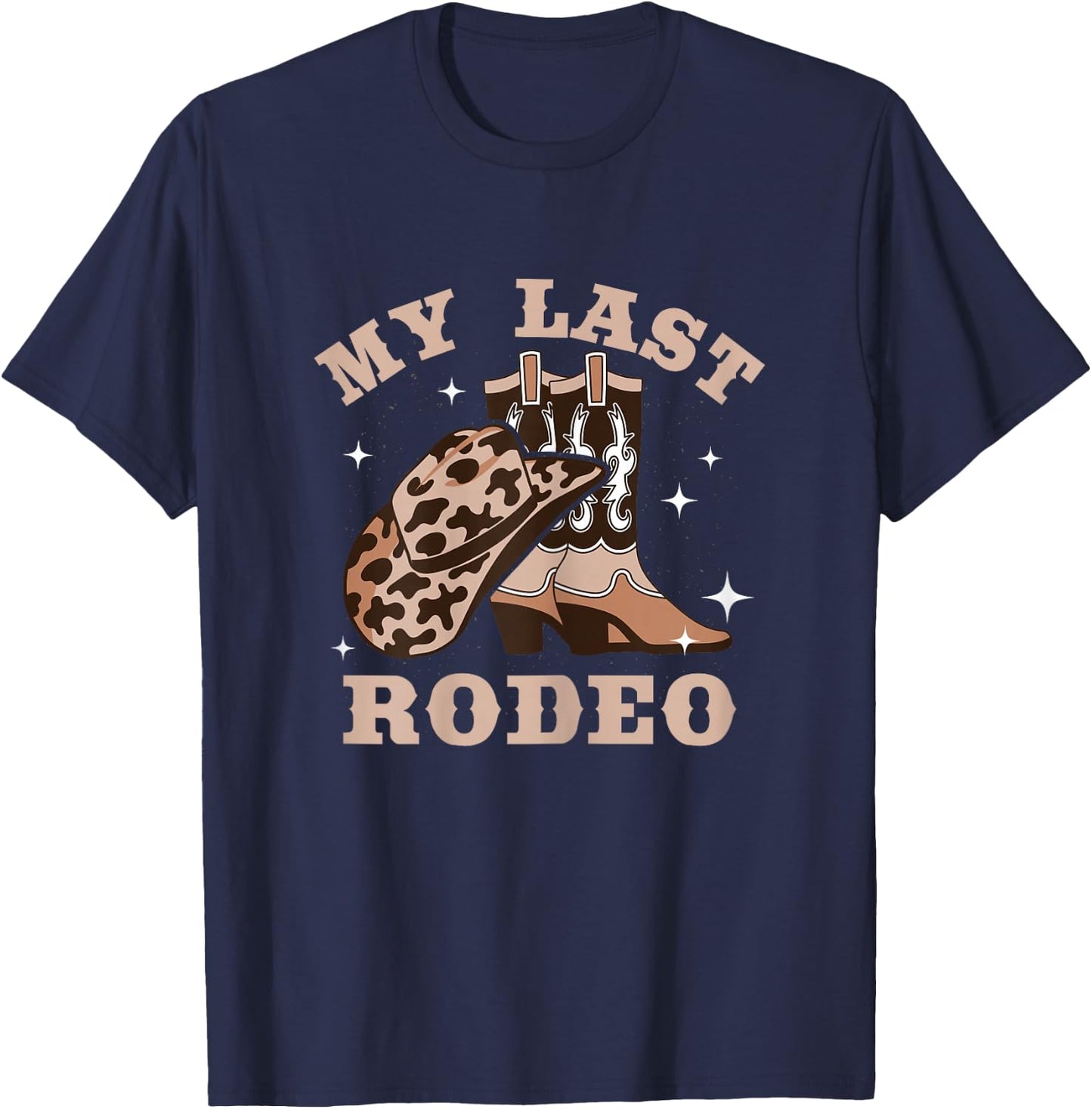 My Last Rodeo Bachelorette Party Bride Cowboy Hat Boots T-Shirt - T-Shirt | Navy