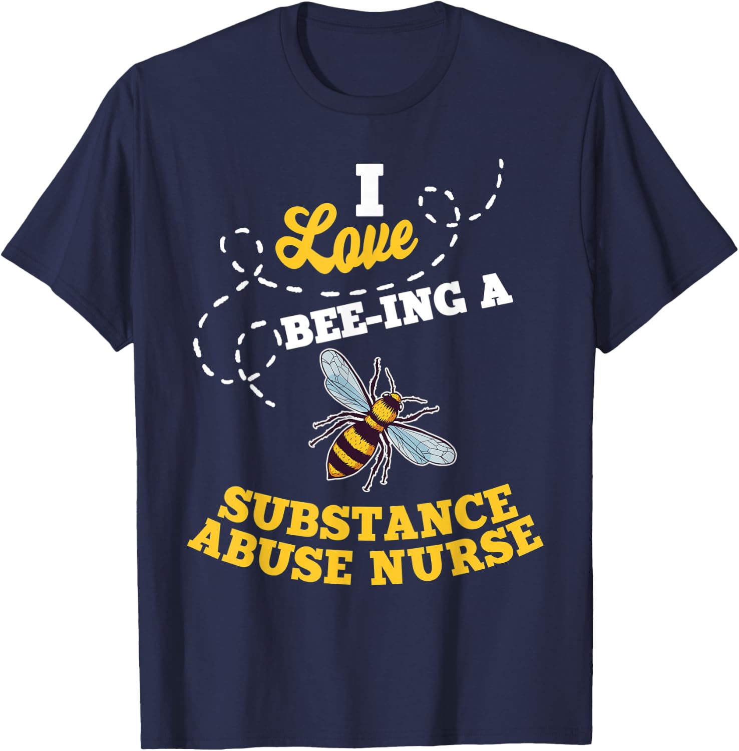 I Love Bee-Ing A Substance Abuse Nurse Honey Bee Job T-Shirt - T-Shirt | Navy