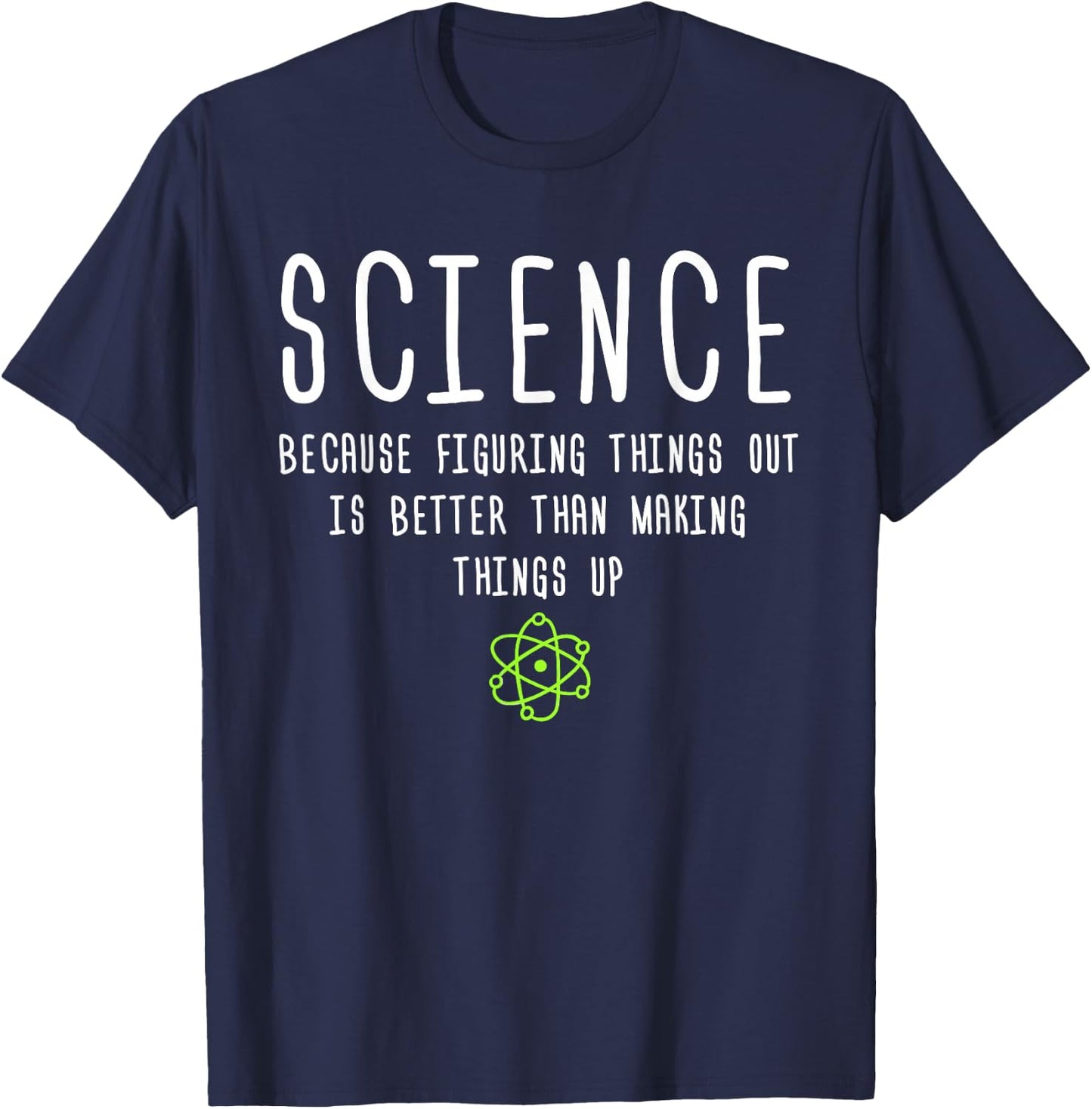 Science Because Figuring Things Out is Better Funny T-Shirt - T-Shirt | Navy