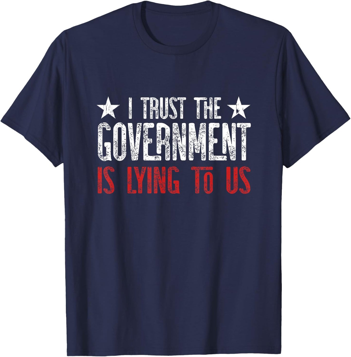 I trust the Government is lying to Us T-Shirt - T-Shirt | Navy
