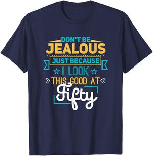 Don't Be Jealous I Look This Good Happy 50th Birthday T-Shirt - T-Shirt | Navy