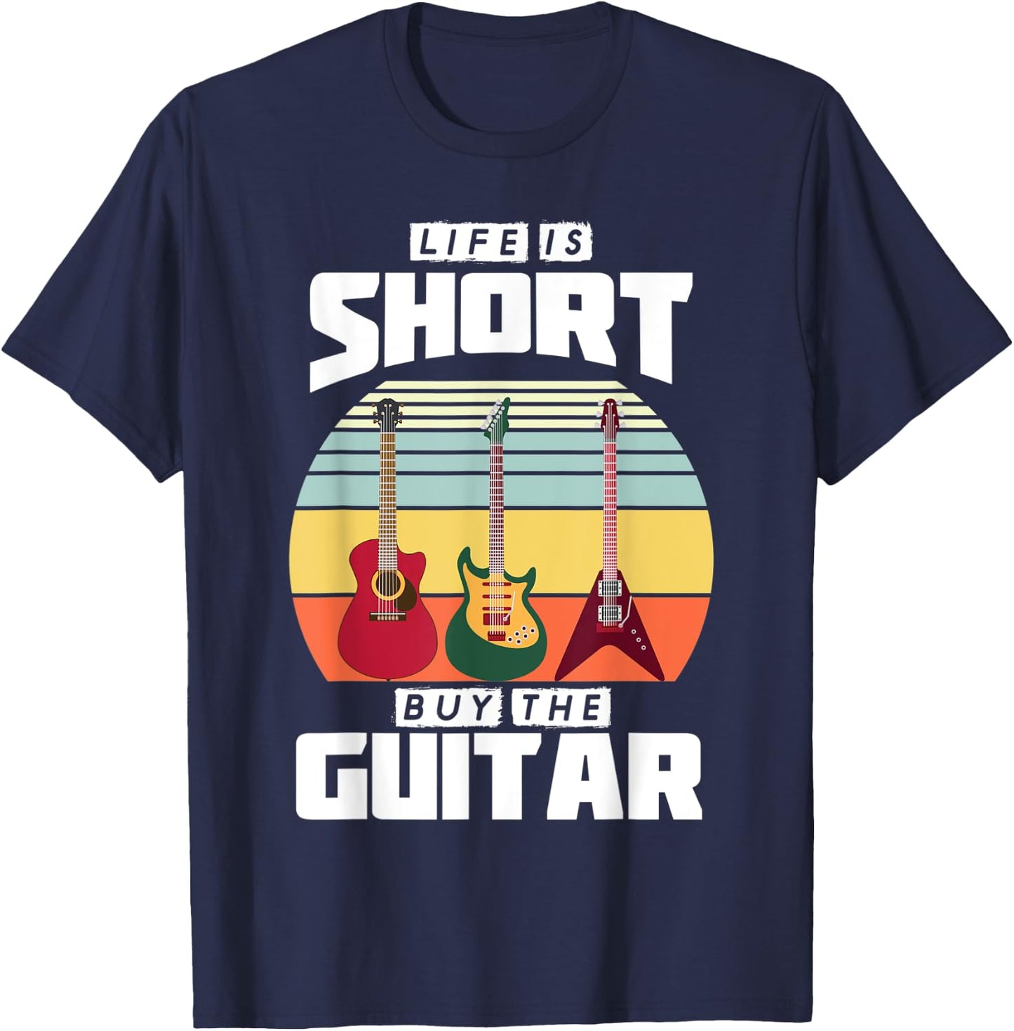 Life is Short Buy the Guitar Graphic Gift T-Shirt - T-Shirt | Navy