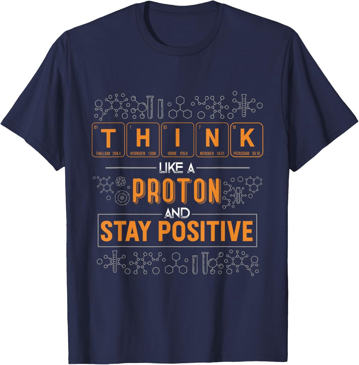 Funny Think Like a Proton and Stay Positive Science Humor T-Shirt - T-Shirt | Navy