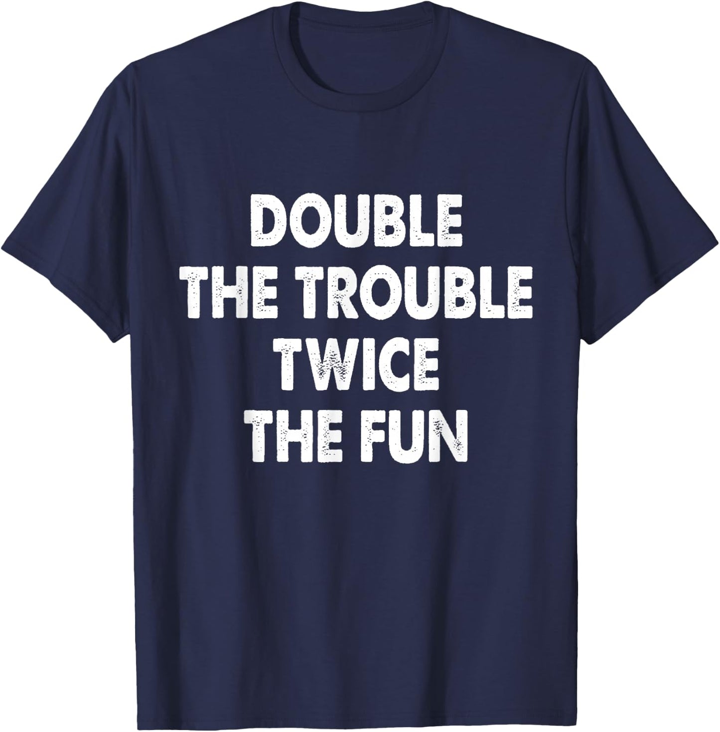 Double The Trouble Twice The Fun T-Shirt - T-Shirt | Navy
