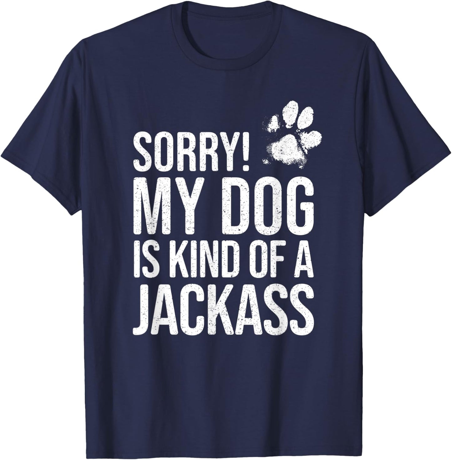 Sorry! My Dog is kind of a Jackass - Funny Dog Lover T-Shirt - T-Shirt | Navy