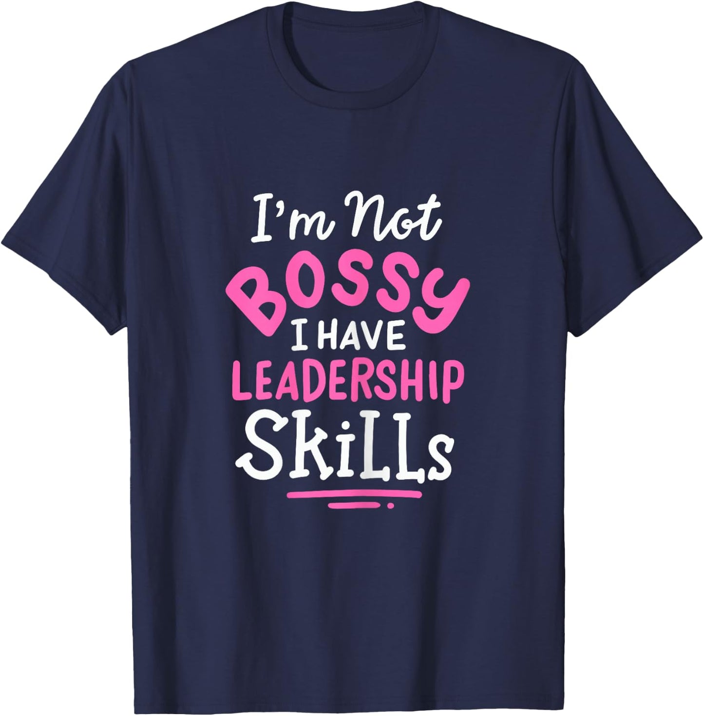 Im Not Bossy I Have Leadership Skills Entrepreneur T-Shirt - T-Shirt | Navy