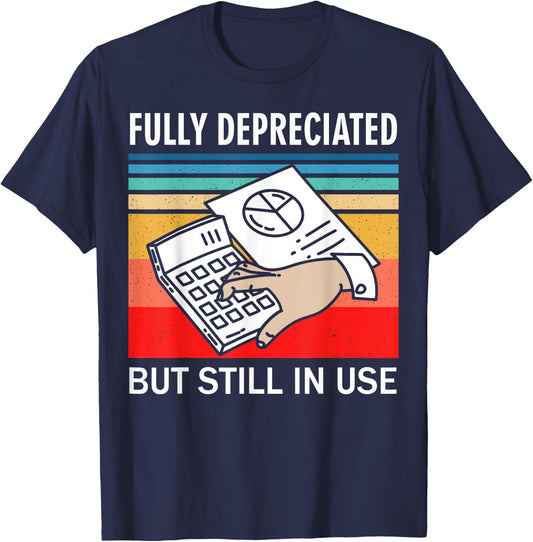 Fully Depreciated But Still In Use Funny Accounting Quote T-Shirt - T-Shirt | Navy