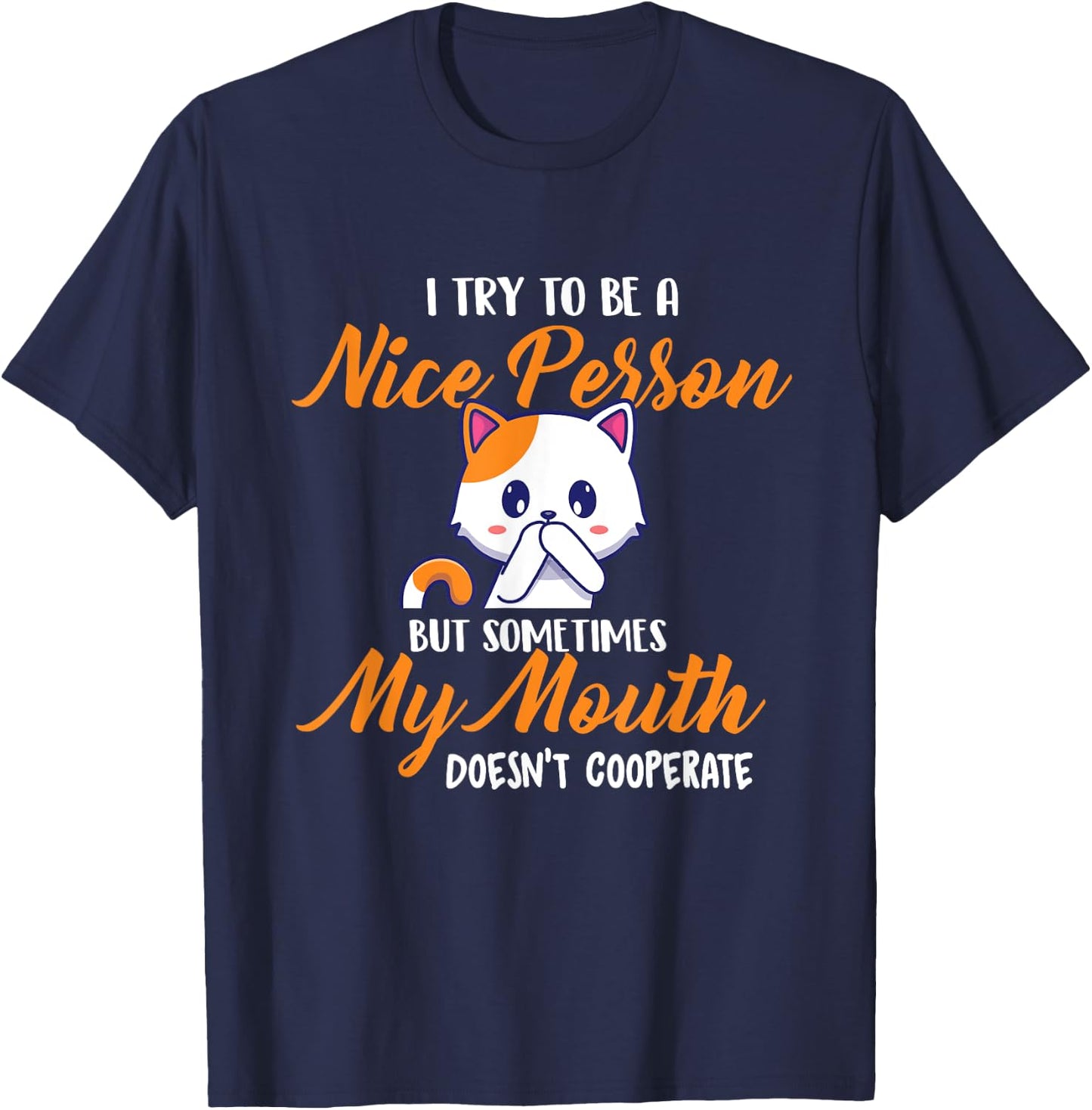 I Try To Be A Nice Person But - Funny Sarcastic Humor Joke T-Shirt - T-Shirt | Navy