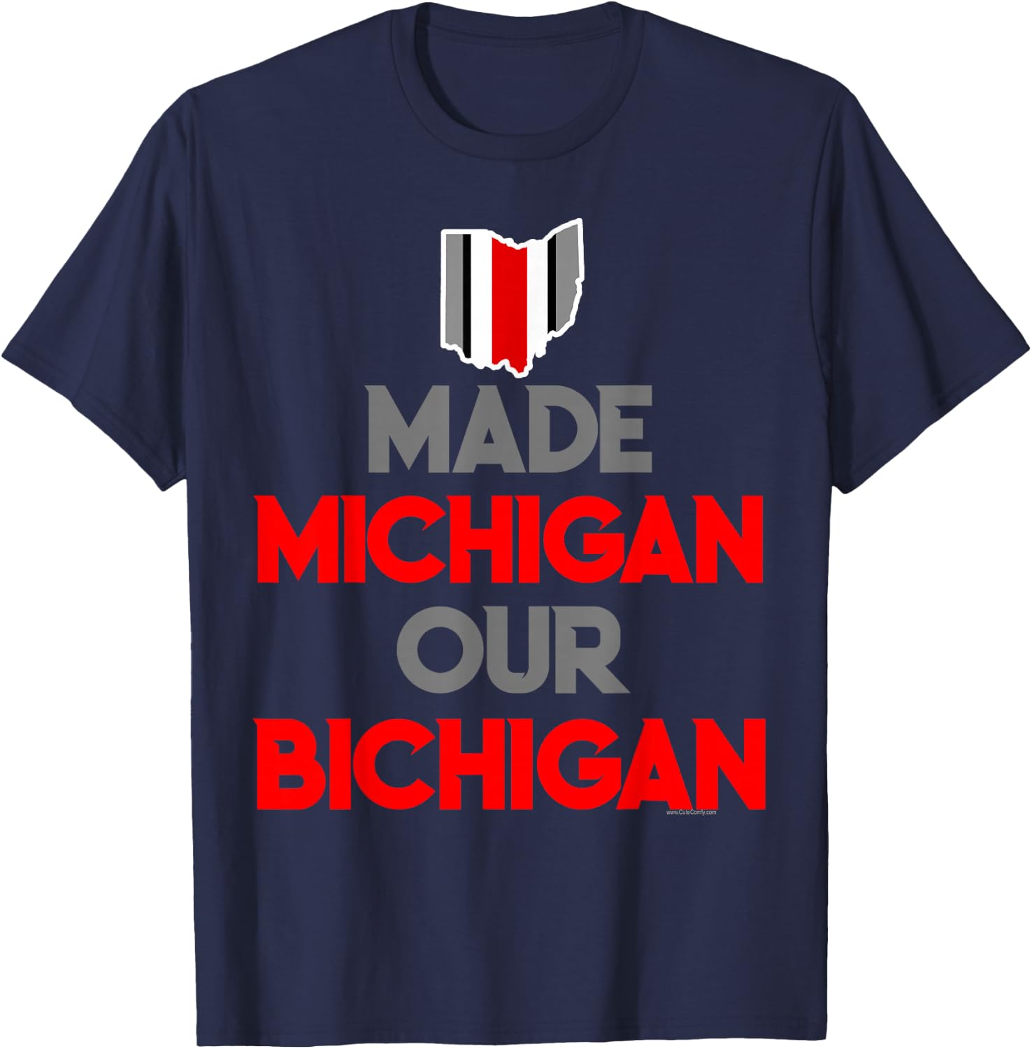 Made Michigan Our Bichigan Funny Ohio Quote Buckeye State T-Shirt - T-Shirt | Navy