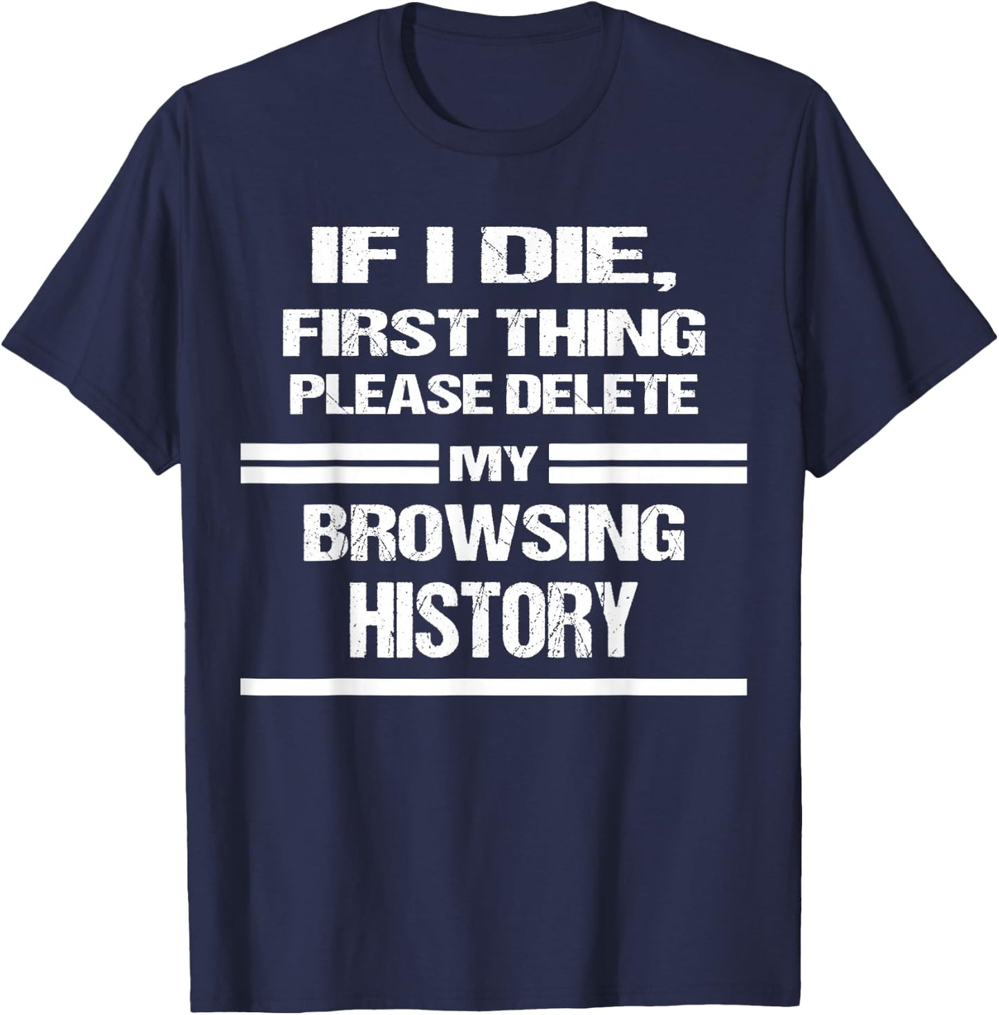 if I Die Please Delete My Browsing History Funny Humor Nerd T-Shirt - T-Shirt | Navy