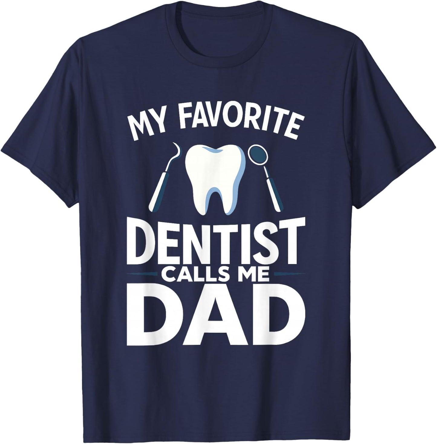 My Favorite Dentist Calls Me Dad T-Shirt - T-Shirt | Navy
