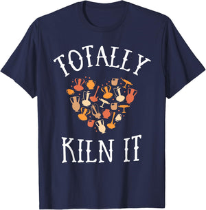 Totally Kiln It Pottery Shirt Clay Ceramic Artist T-Shirt - T-Shirt | Navy