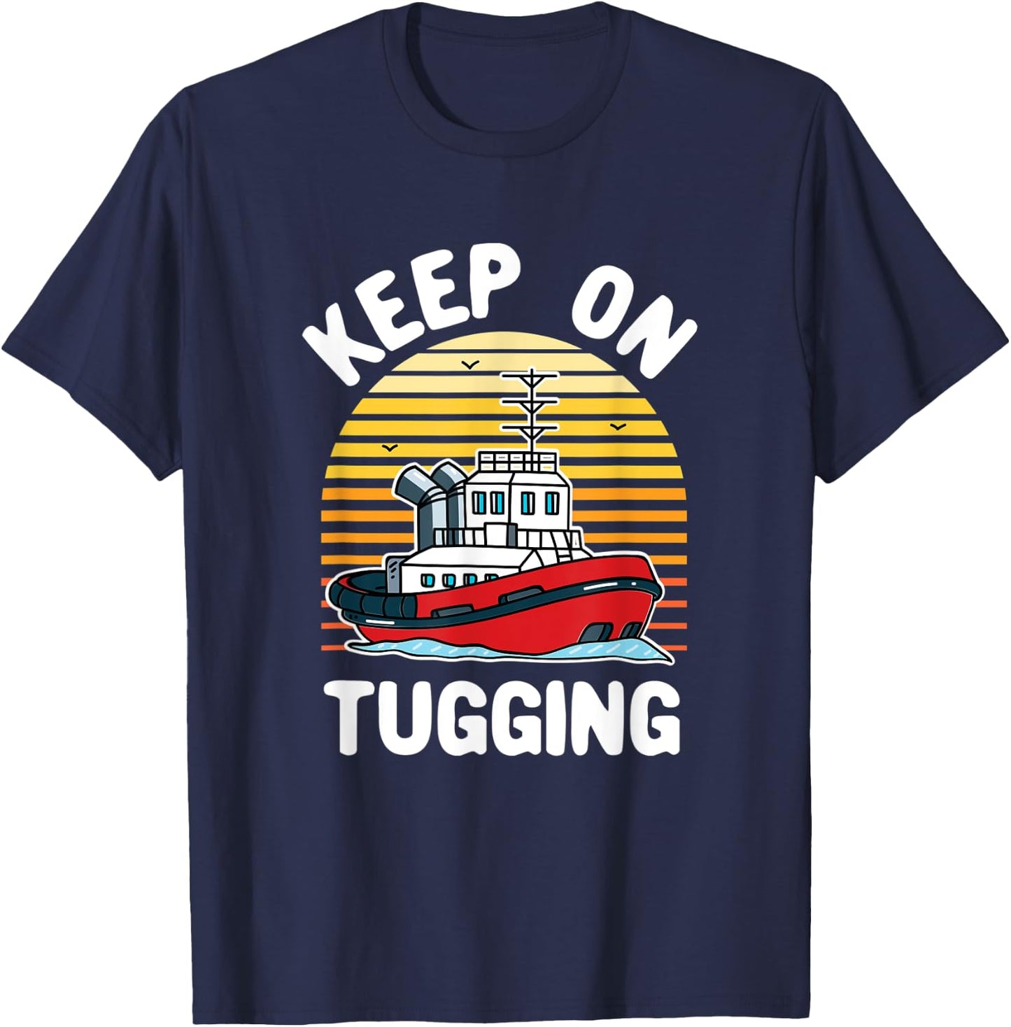 Keep on Tugging Tugboat Tug Boat Captain Operator Graphic T-Shirt - T-Shirt | Navy