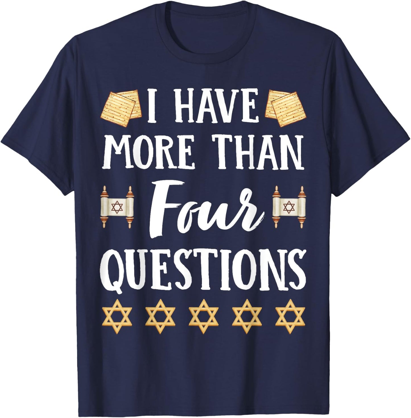 I Have More Than Four Questions Passover Jewish Seder Funny T-Shirt - T-Shirt | Navy