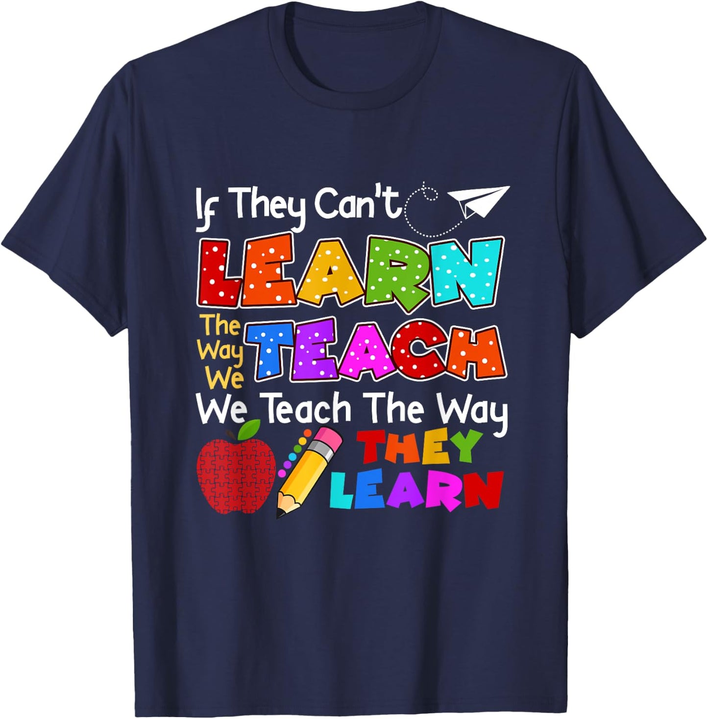 SPED Teacher If They Can't Learn The Way We Teach Quote T-Shirt - T-Shirt | Navy