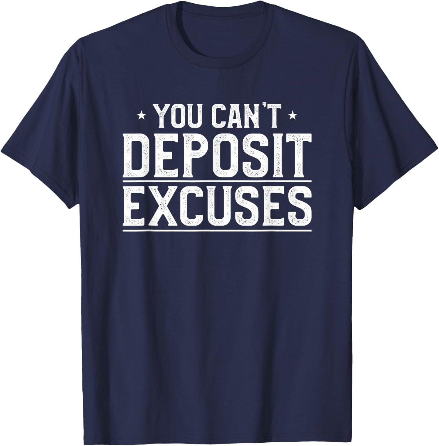 You Can't Deposit Excuses Successful Inspirational Hustle T-Shirt - T-Shirt | Navy
