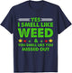 Yes I Smell Like Weed You Smell Like You Missed Out Presetns T-Shirt - T-Shirt | Navy
