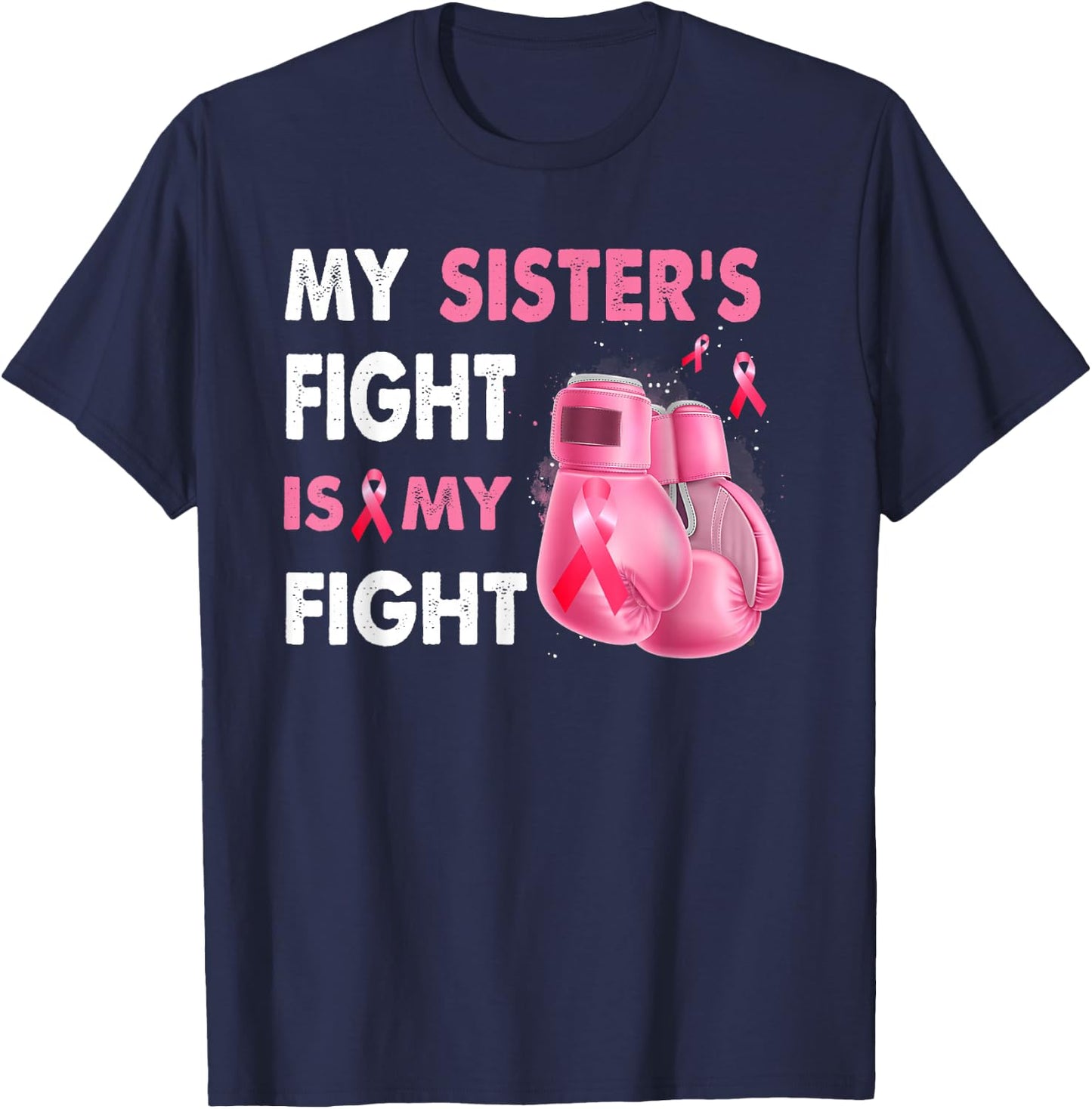 My Sister's Fight Is My Fight Breast Cancer Awareness T-Shirt - T-Shirt | Navy