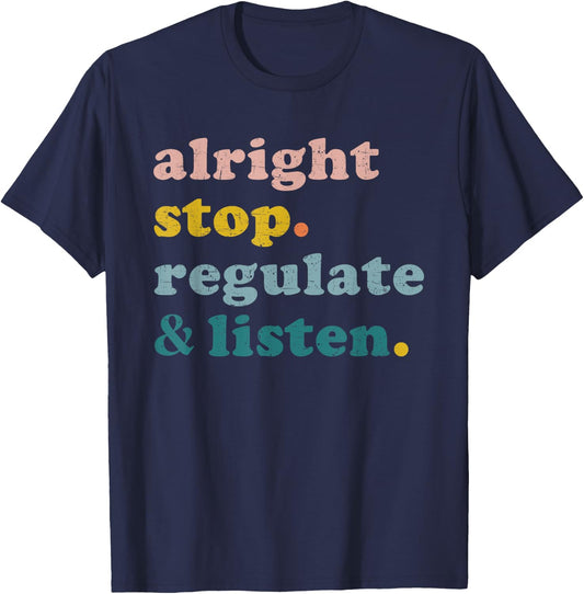 Counselor Alright Stop Regulate and Listen Teacher Men Women T-Shirt - T-Shirt | Navy