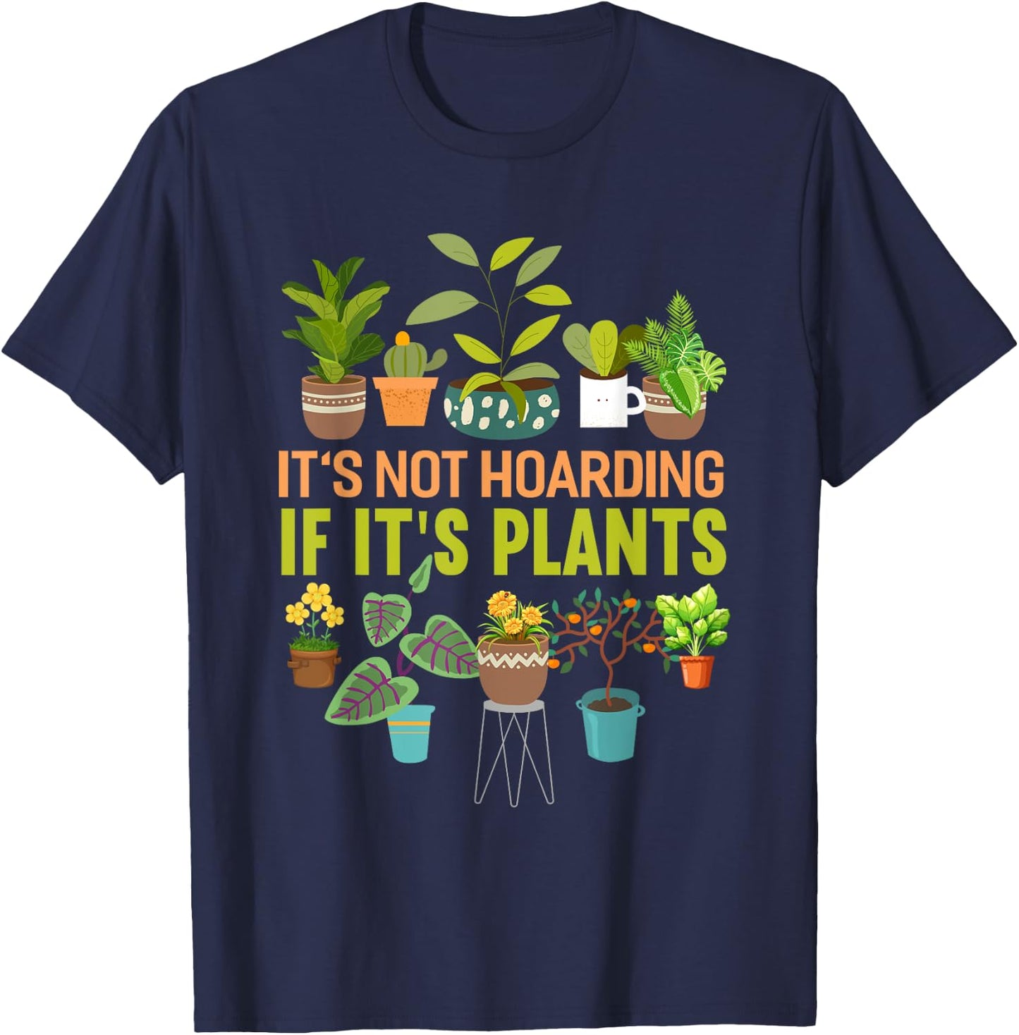 It's Not Hoarding If Its Plants Funny Garden Plant T-Shirt - T-Shirt | Navy