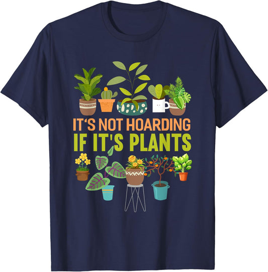 It's Not Hoarding If Its Plants Funny Garden Plant T-Shirt - T-Shirt | Navy