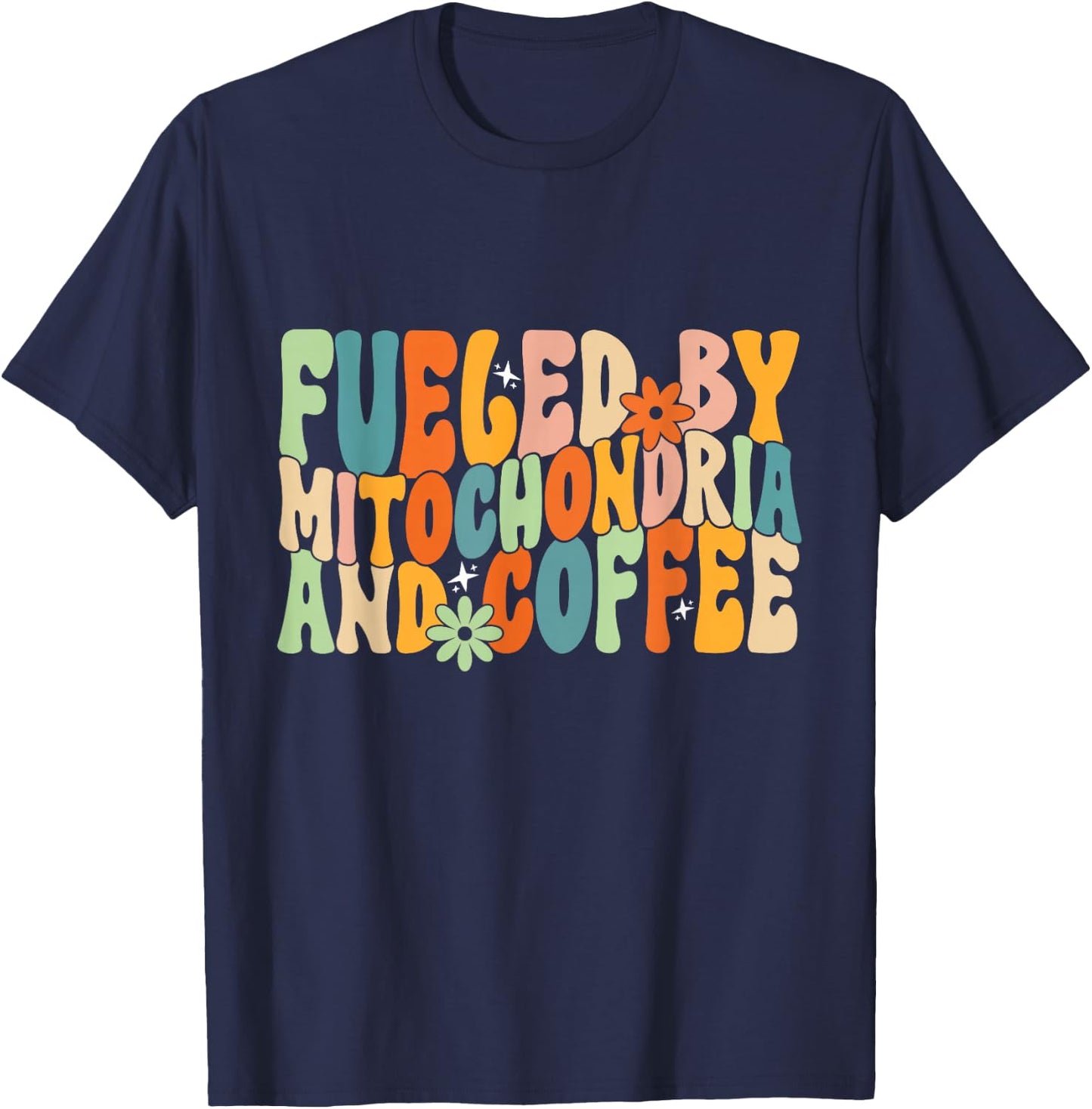 Fueled By Mitochondria And Coffee, Funny Biology Humor T-Shirt - T-Shirt | Navy