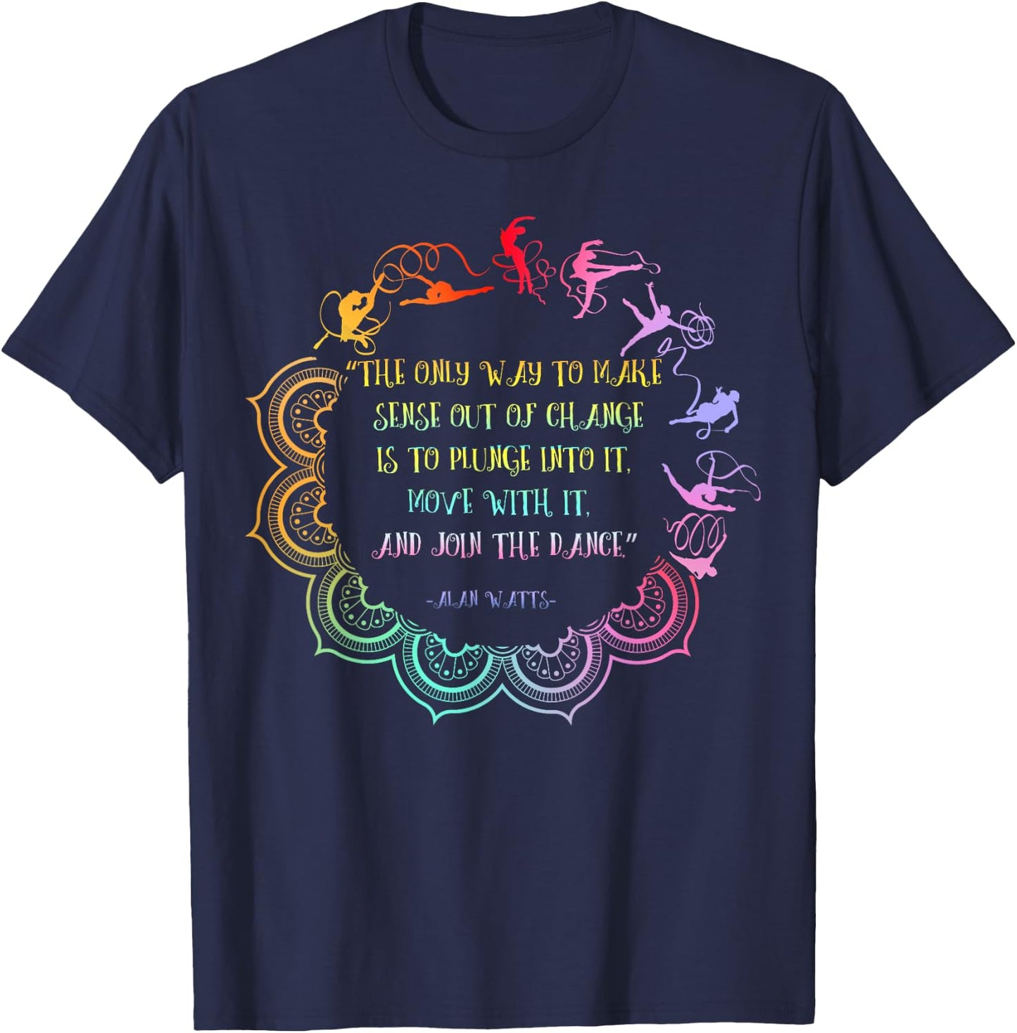 Alan Watts Embrace Change Dance Philosophy Quote T-Shirt - T-Shirt | Navy