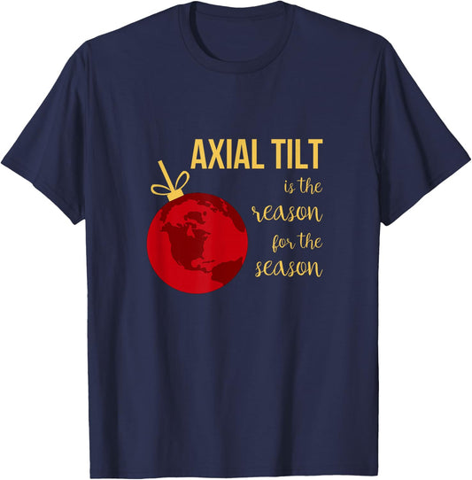 Axial Tilt Is the Reason for the Season Christmas T-Shirt - T-Shirt | Navy