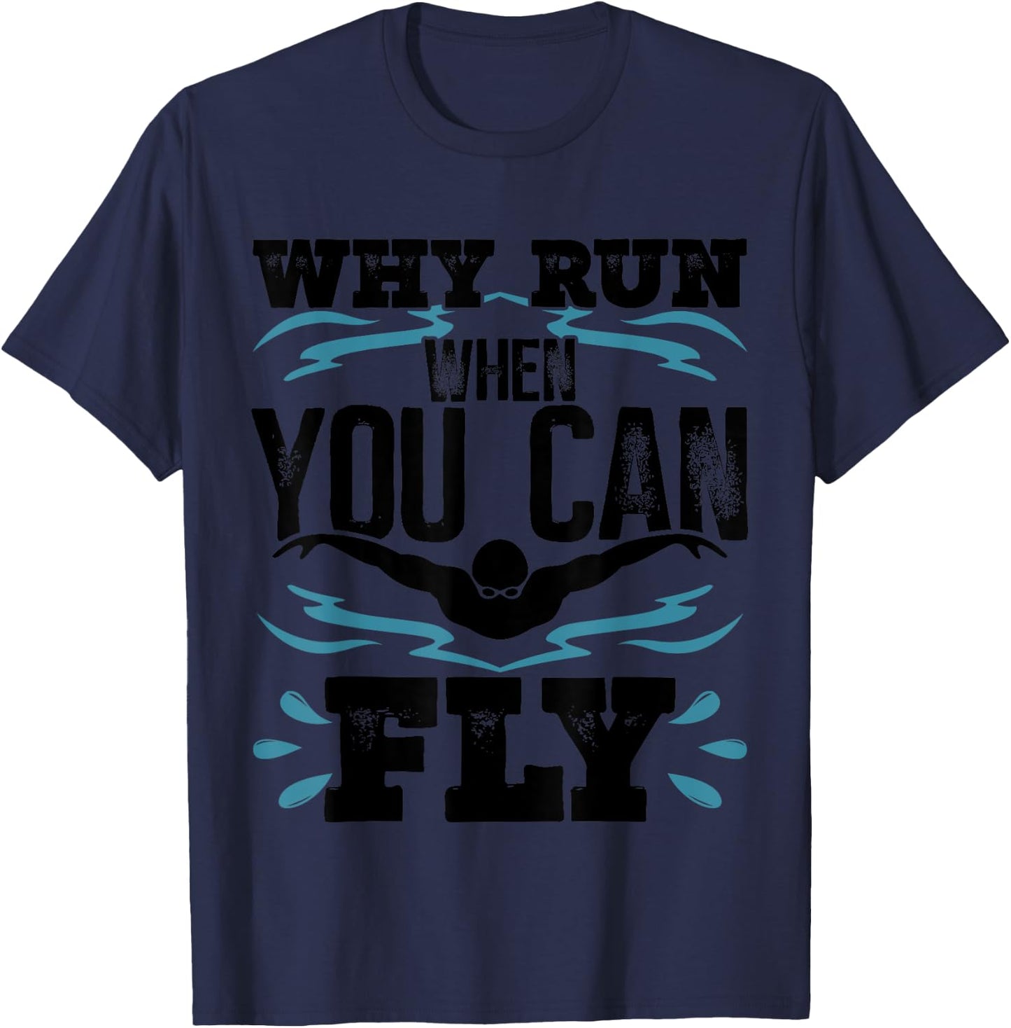 Funny Swimming Butterfly Swimmer Why Run When You Can Fly T-Shirt - T-Shirt | Navy