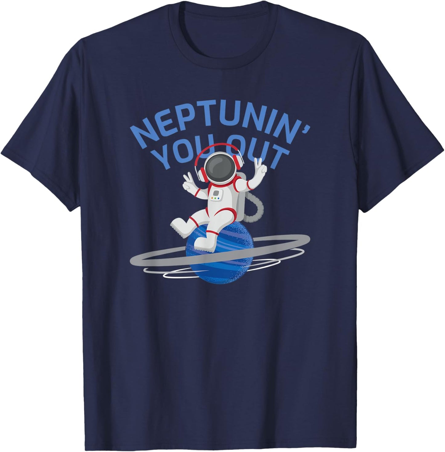 Funny Planet Neptune Meme Tune You Out Cool Spaceman T-Shirt - T-Shirt | Navy
