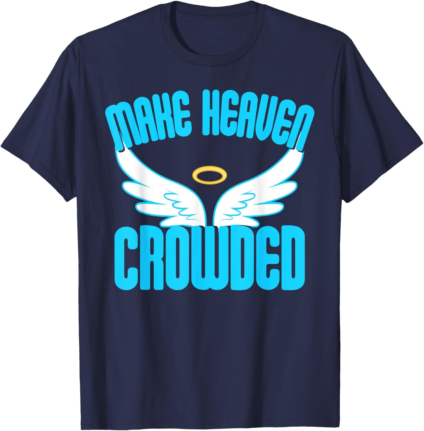 Make Heaven Crowded Shirt Christian Faith In Jesus Our Lord T-Shirt - T-Shirt | Navy