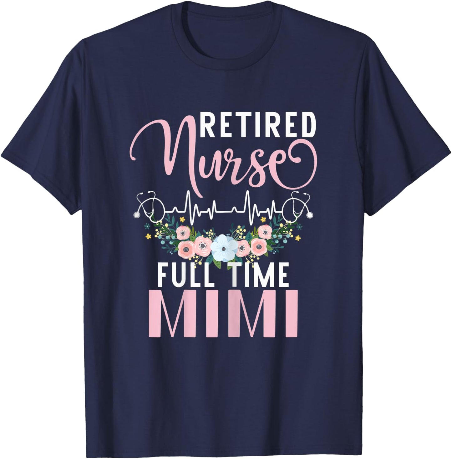 Retired Nurse Full Time Mimi Funny Retirement Mothers Day T-Shirt - T-Shirt | Navy