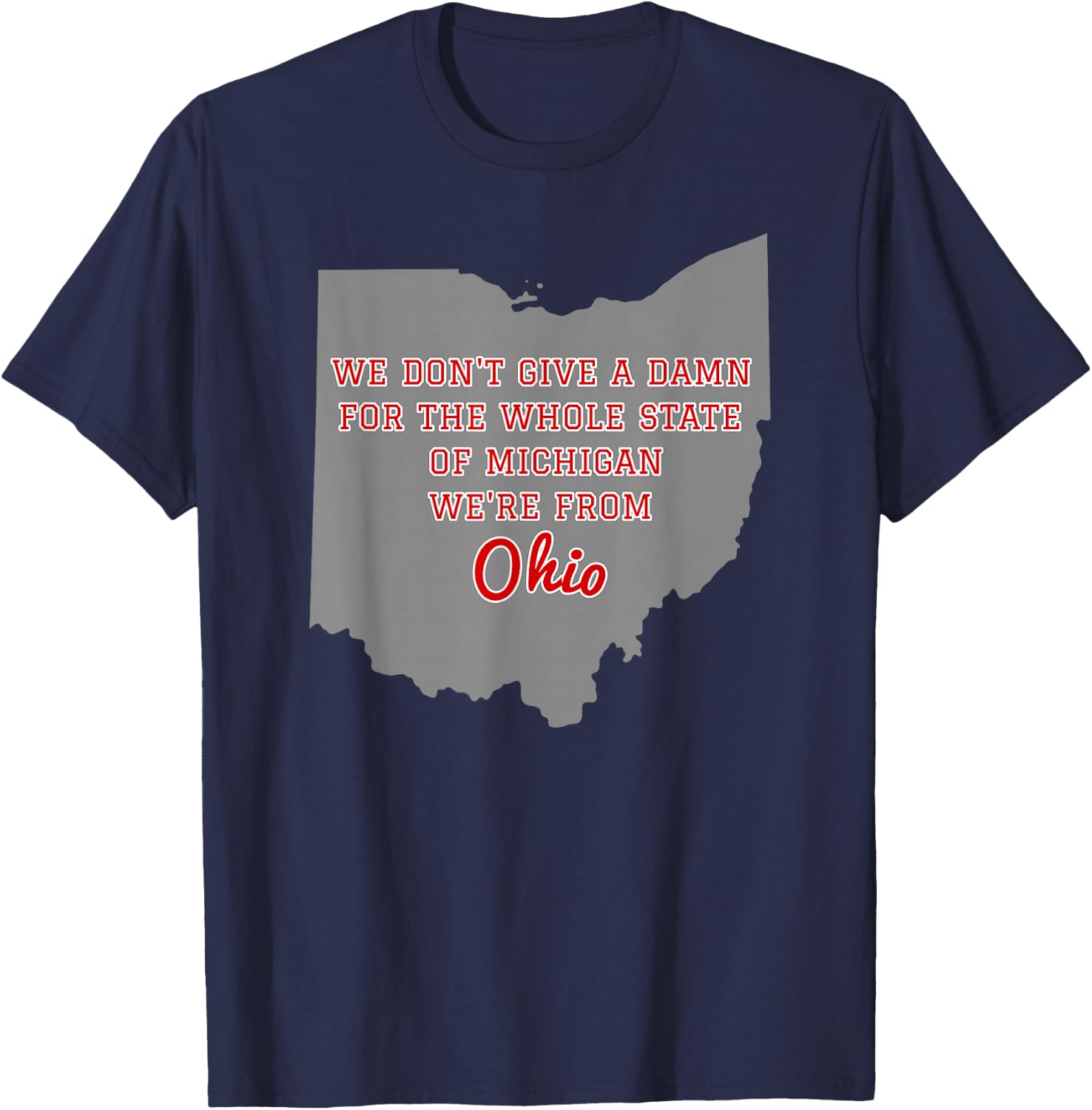 State of Ohio We Don't Give A Damn For Michigan T Shirt T-Shirt - T-Shirt | Navy