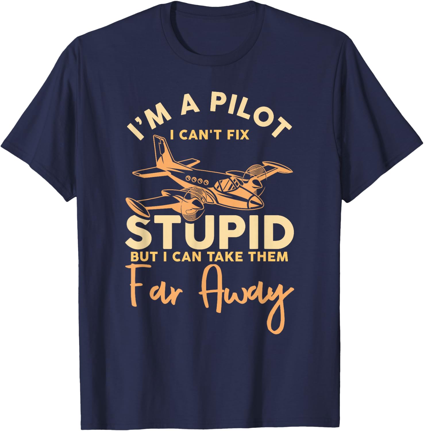 I'm A Pilot I Can't Fix Stupid Airplane Aviation T-Shirt - T-Shirt | Navy