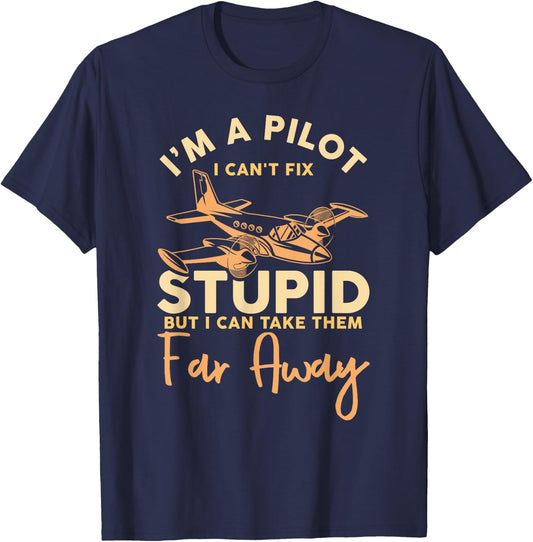 I'm A Pilot I Can't Fix Stupid Airplane Aviation T-Shirt - T-Shirt | Navy