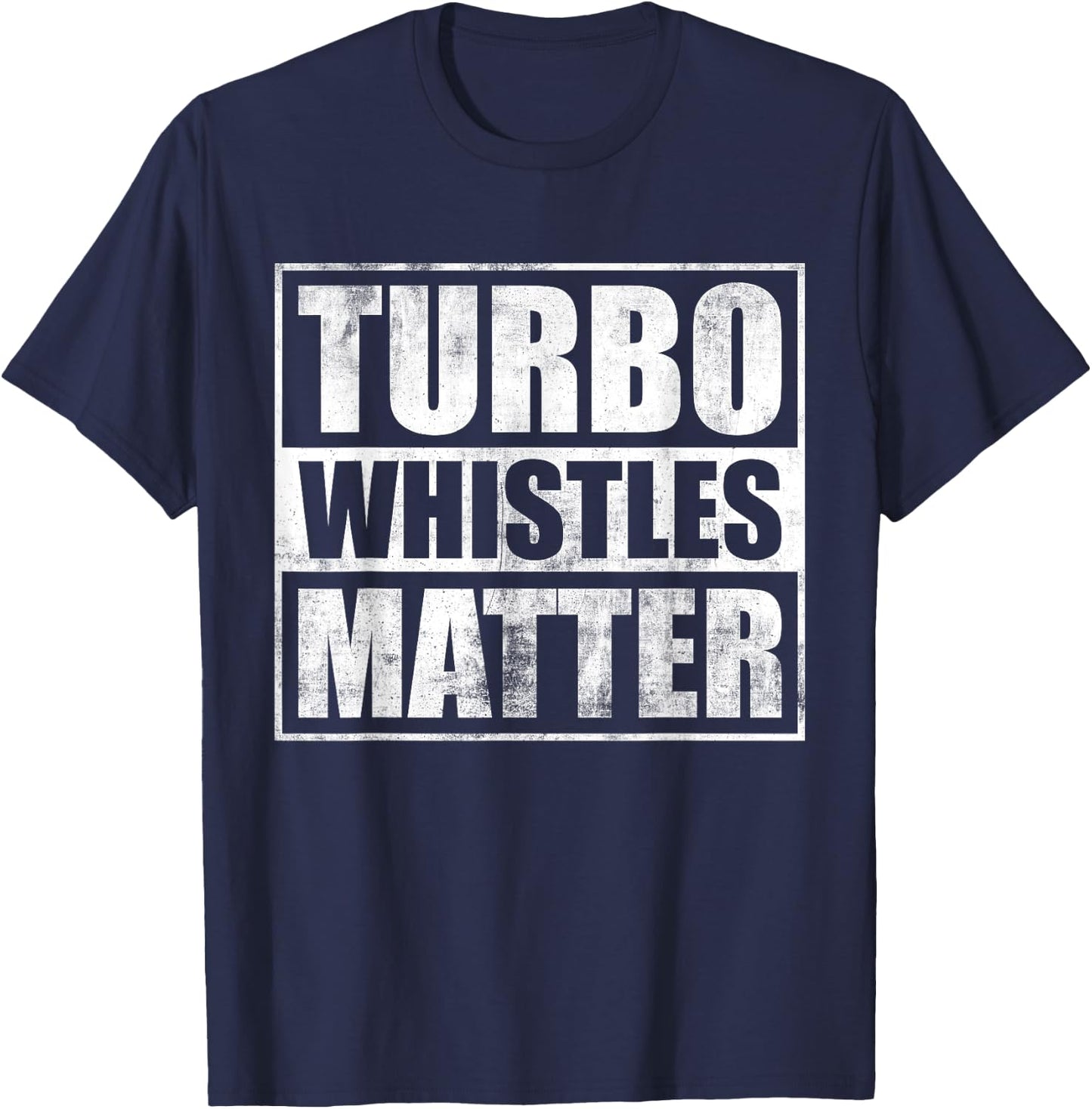 Funny Turbo Whistles Matter Car Enthusiast Racing Drifting T-Shirt - T-Shirt | Navy