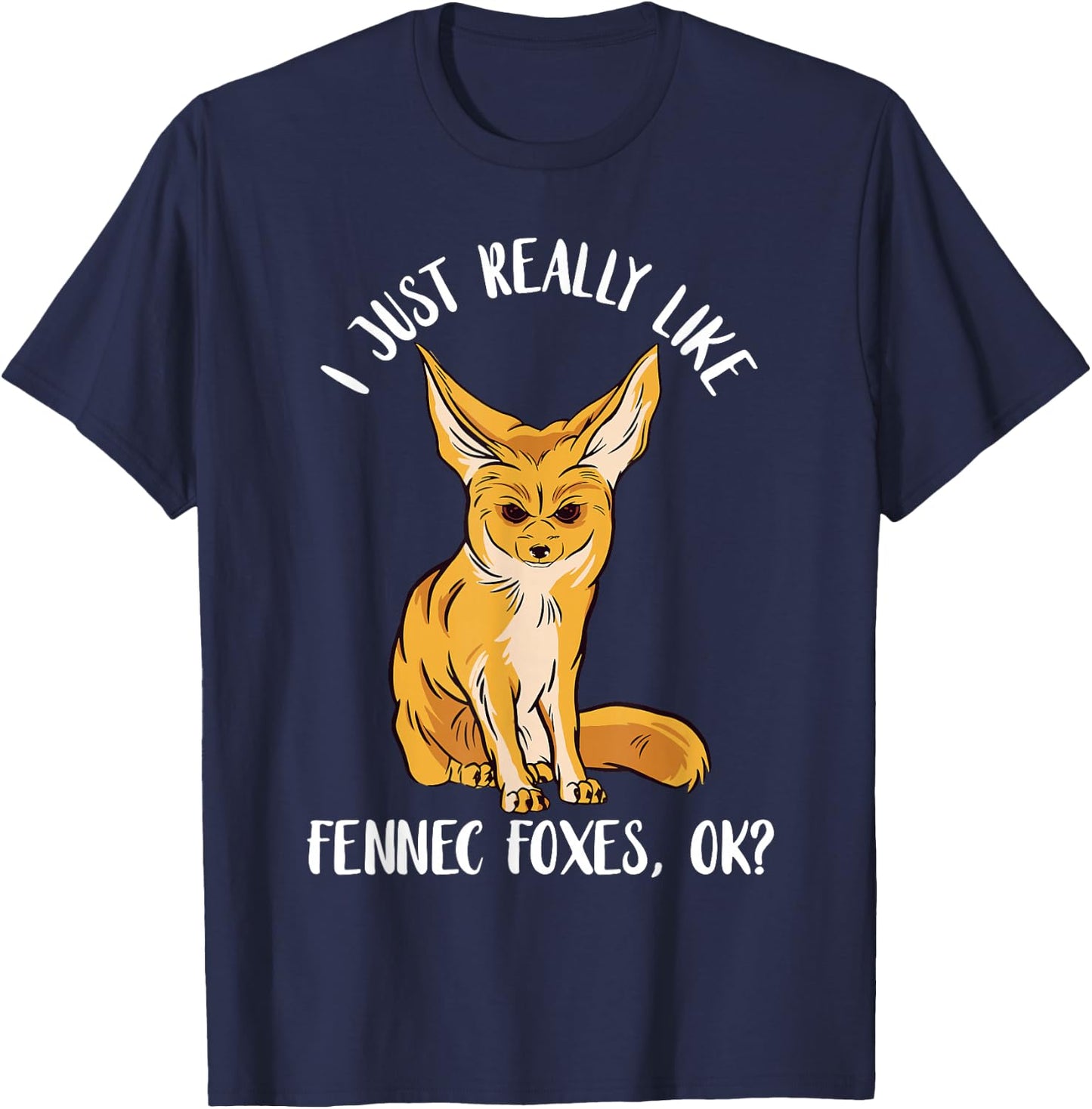 Annoyed Fennec Fox I Just Really Like Ears Desert Animal T-Shirt - T-Shirt | Navy