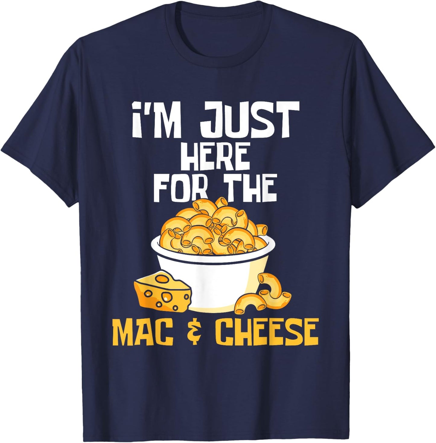 I'm Just Here for The Mac & Cheese - Food Lover Foodie Chef T-Shirt - T-Shirt | Navy
