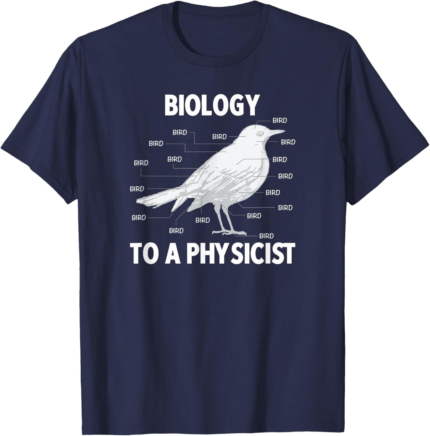 Biology to a Physicist - Funny Physics Shirt T-Shirt - T-Shirt | Navy