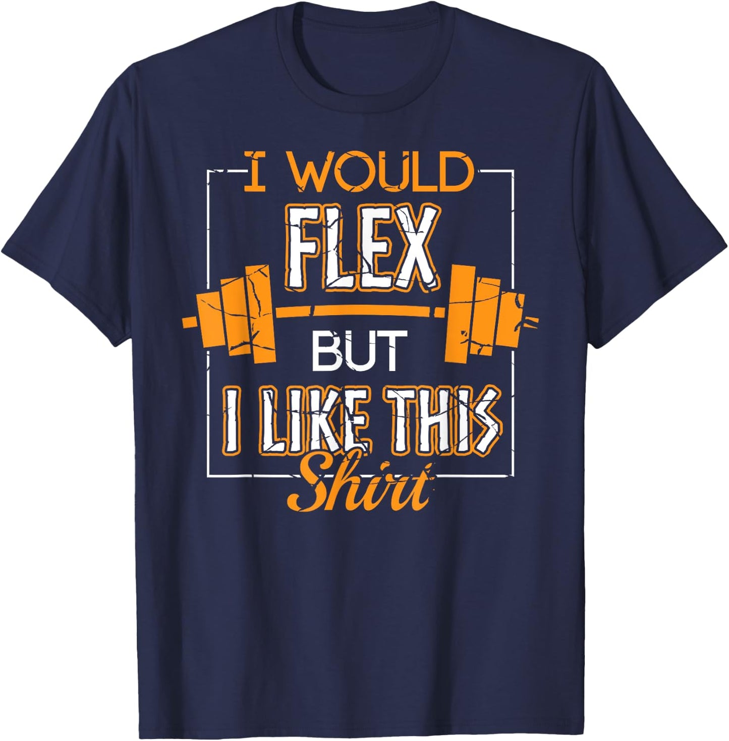 I Would Flex But I Like This Shirt Workout Gym Apparel Item T-Shirt - T-Shirt | Navy
