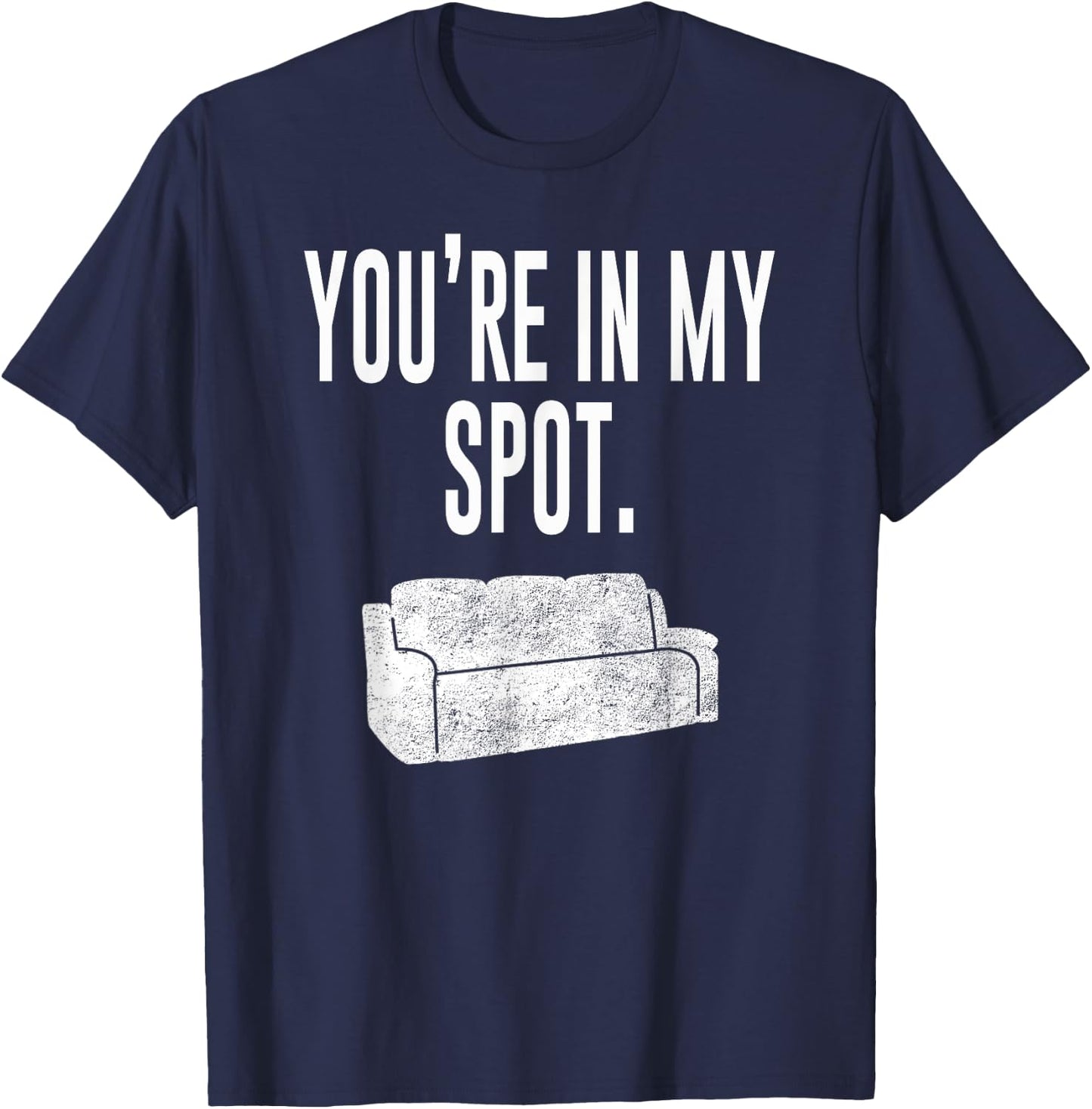 You're In My Spot Shirt: Funny Sayings Shirt T-Shirt - T-Shirt | Navy