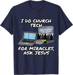 I Do Church Tech For Miracles Ask Jesus Christian Funny T-Shirt - T-Shirt | Navy