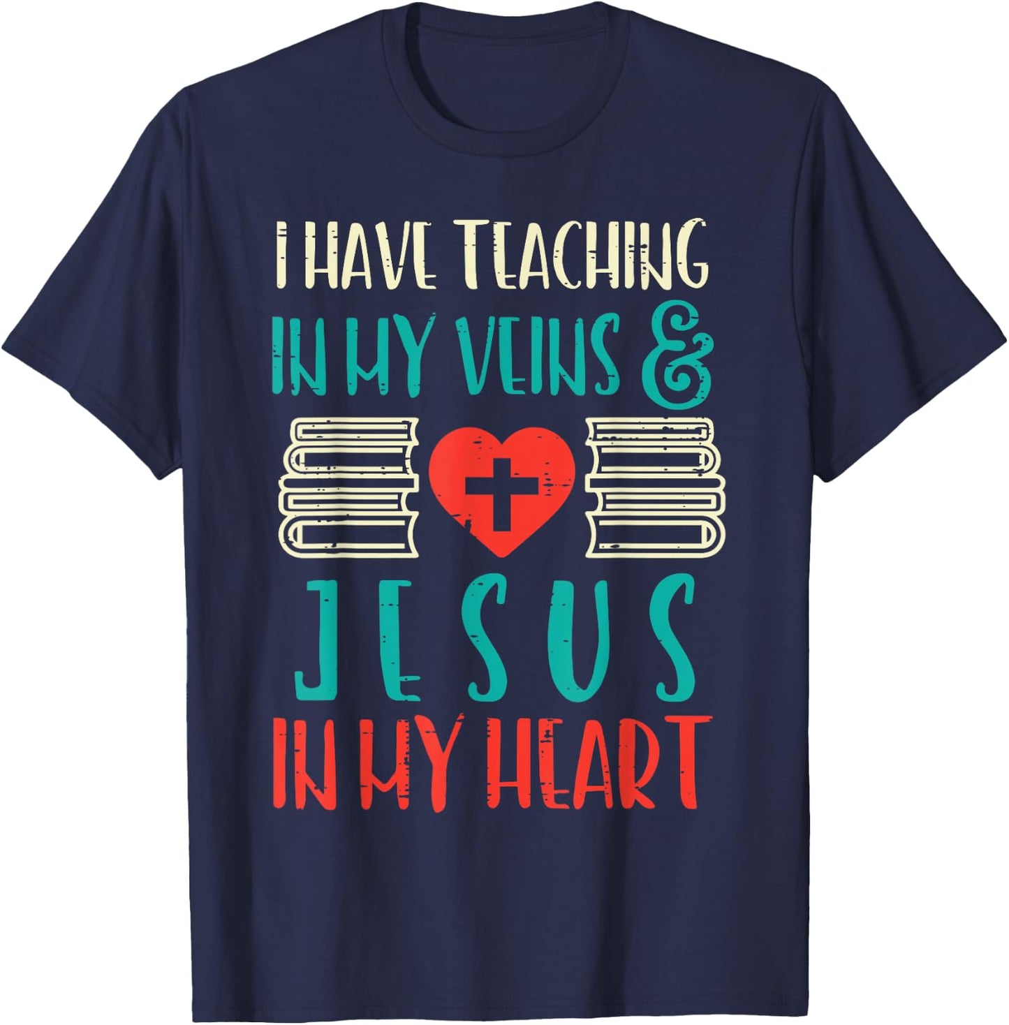 Teaching In My Veins Jesus In My Heart God Christian Teacher T-Shirt - T-Shirt | Navy