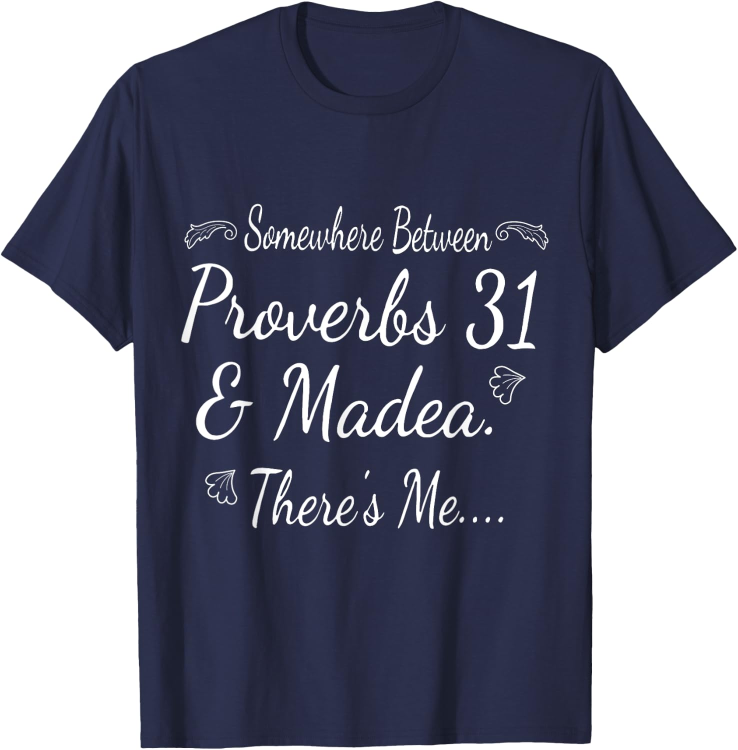 Somewhere Between - Proverbs 31 And Madea There's Me... T-Shirt - T-Shirt | Navy