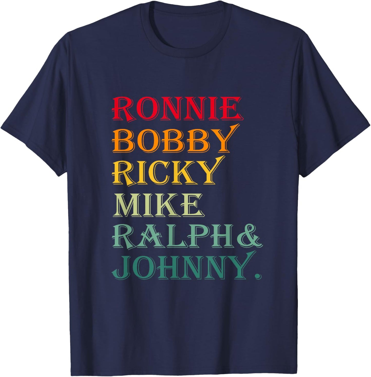 Ronnie Bobby Ricky Mike Ralph and Johnny T-Shirt - T-Shirt | Navy