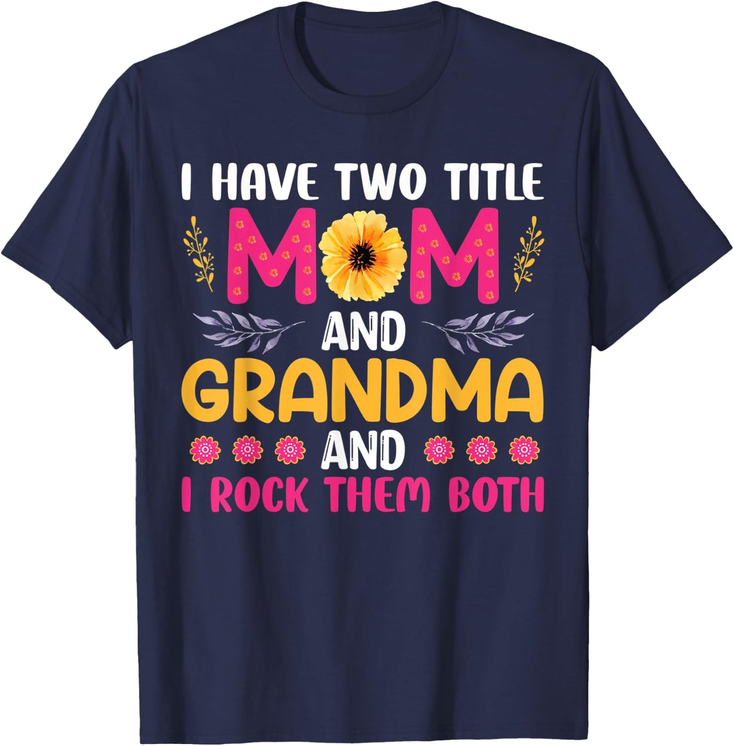 I Have Two Titles Mom Grandma And I Rock Them Mother's Day T-Shirt - T-Shirt | Navy