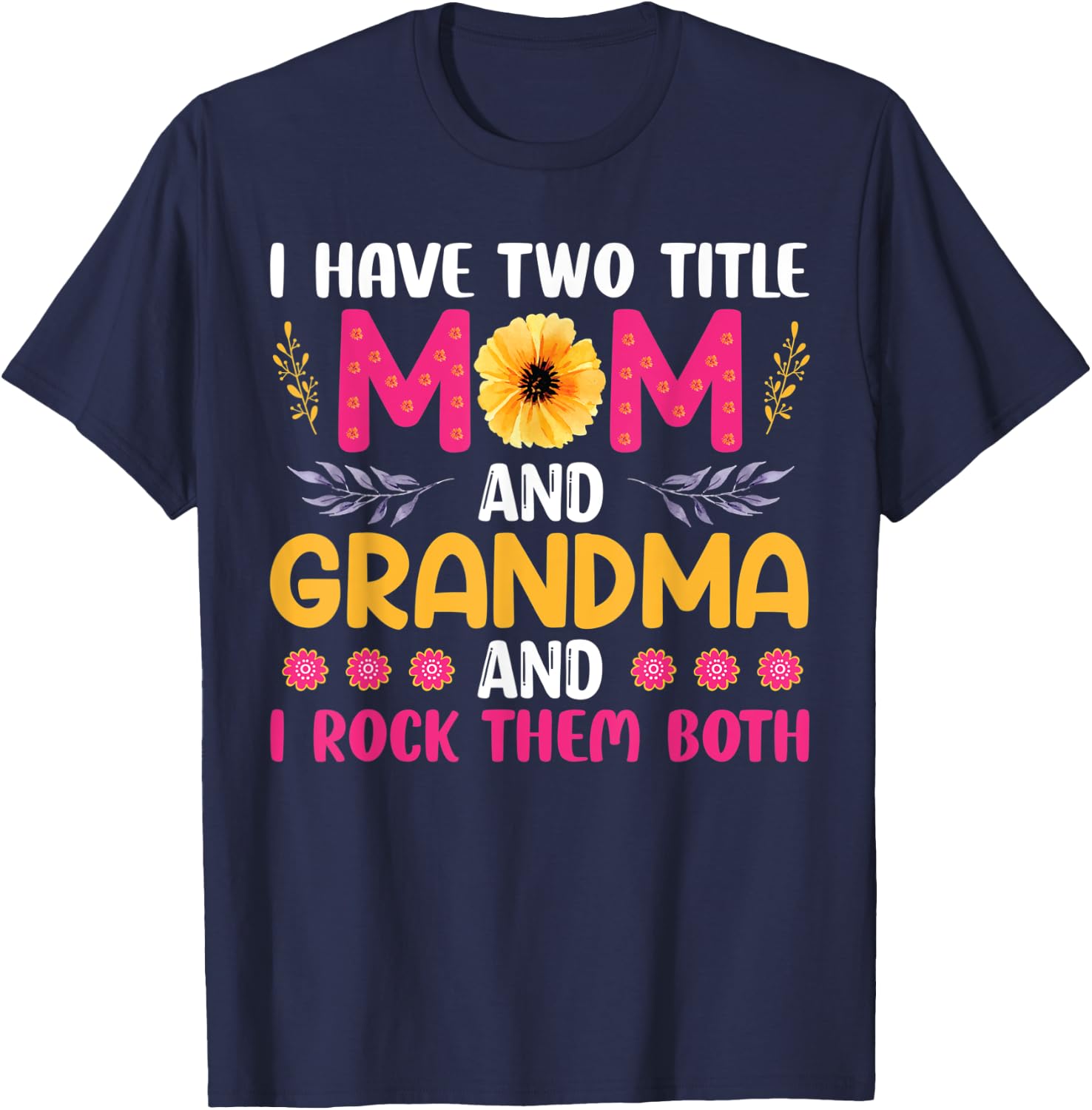 I Have Two Titles Mom Grandma And I Rock Them Mother's Day T-Shirt - T-Shirt | Navy