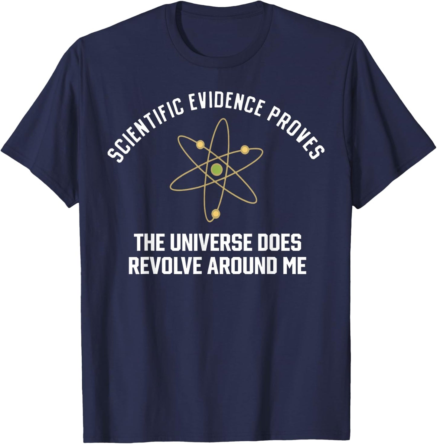 Funny Science Scientific Evidence Proves The Universe Does T-Shirt - T-Shirt | Navy