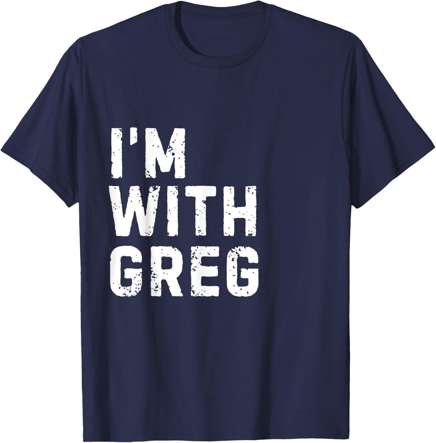 Funny Greg "I'm with Greg" Bachelor Greg Birthday Greg T-Shirt - T-Shirt | Navy